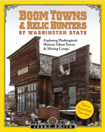 Boom Towns & Relic Hunters of Washington State: Exploring Washington's Historic Ghost Towns & Mining Camps