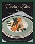 Cooking Class, a chef's step-by-step guide to stress-free dinner parties that are simply elegant!
