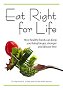 Eat Right for Life: How Healthy Foods Can Keep You Living Longer, Stronger and Disease-Free