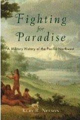 Fighting for Paradise: A Military History of the Pacific Northwest