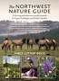 The Northwest Nature Guide: Where to Go and What to See Month by Month in Oregon, Washington, and British Columbia