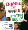 Change the World for Ten Bucks: small actions x lots of people = big change