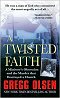 A Twisted Faith: A Minister's Obsession and the Murder That Destroyed a Church