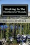 Working in the Northwest Woods: A personal history of a decade spent working in the forests of the Northwest
